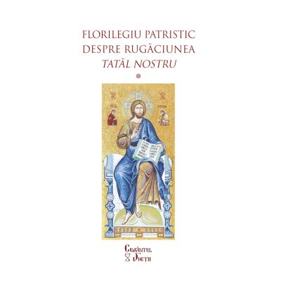Florilegiu patristic despre rugăciunea Tatăl nostru