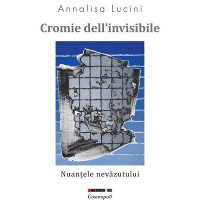 Cromie dell'invisible - Nuantele nevazutului - Annalisa Lucini