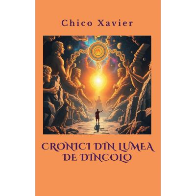 Cronici din lumea de dincolo - Chico Xavier