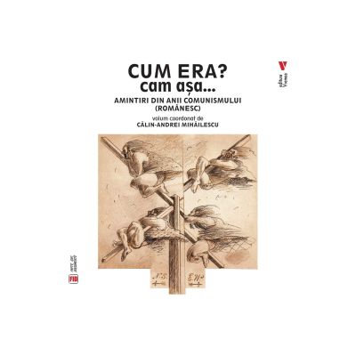 Cum era? Cam asa... Amintiri din anii comunismului (romanesc) - Calin-Andrei Mihailescu