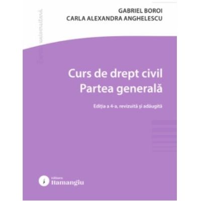 Curs de drept civil. Partea generala. Editia a 4-a - Gabriel Boroi, Carla Alexandra Anghelescu