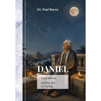 Daniel. Stralucind ca stelele volumul 10 - Paul Boeru