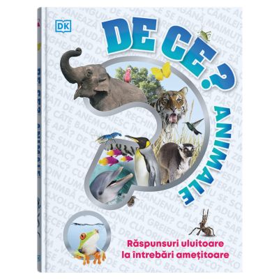 De ce? Animale. Enciclopedie pentru copii