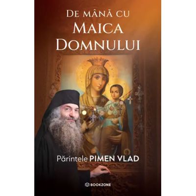 De mana cu Maica Domnului - Parintele Vlad Pimen