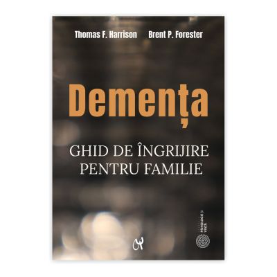 Dementa. Ghid de îngrijire pentru familie - Thomas F. Harrison