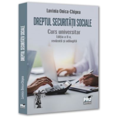 Dreptul securitatii sociale. Curs universitar. Editia a 2-a, revazuta si adaugita - Lavinia Onica-Chipea