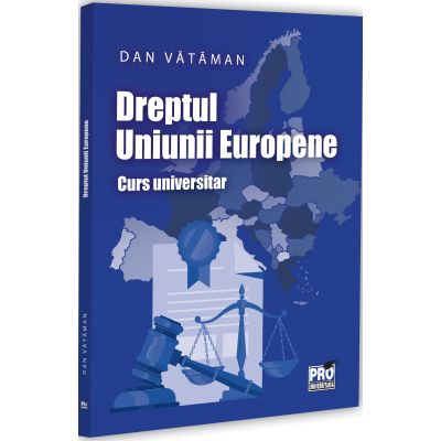 Dreptul Uniunii Europene. Curs universitar - Dan Vataman