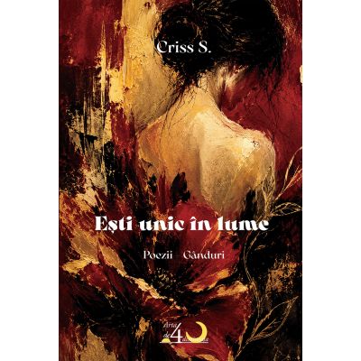 Esti unic in lume. Poezii - Ganduri - Criss S.