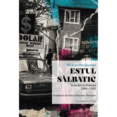 Estul salbatic. Tranzitia in Polonia 1986-1993 - Michel Przeperski