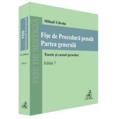 Fise de Procedura penala. Partea generala. Editia 7 - Mihail Udroiu