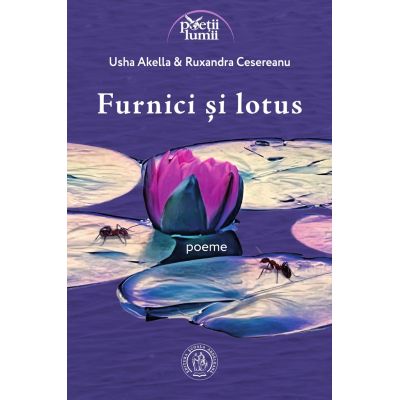 Furnici si lotus. Poeme - Usha Akella, Ruxandra Cesereanu