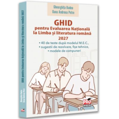 GHID pentru Evaluarea Nationala la Limba si literatura romana 2027- Oana Andreea Petre, Gheorghita Badea