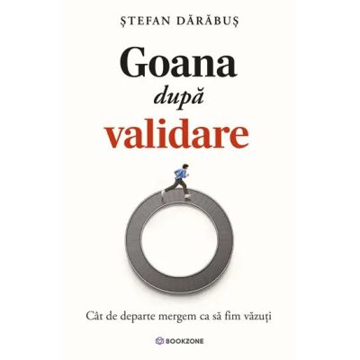 Goana dupa validare. Cat de departe mergem ca sa fim vazuti - Stefan Darabus
