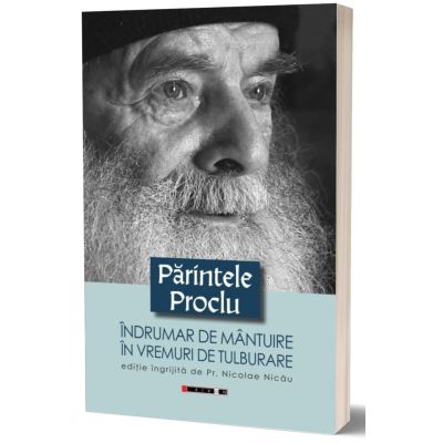 Indrumar de mantuire in vremuri de tulburare, parintele Proclu - Pr. Nicolae Nicau