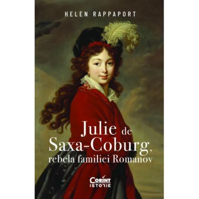 Julie de Saxa-Coburg, rebela familiei Romanov - Helen Rappaport