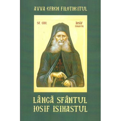 Langa Sfantul Iosif Isihastul - Avva Efrem Filotheitul