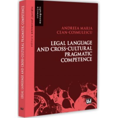 Legal Language And Cross-Cultural Pragmatic Competence - Andreea Maria Cean-Cosmulescu