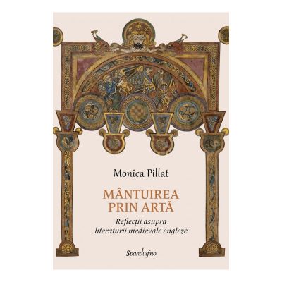 Mantuirea prin arta. Reflectii asupra literaturii medievale engleze - Monica Pillat