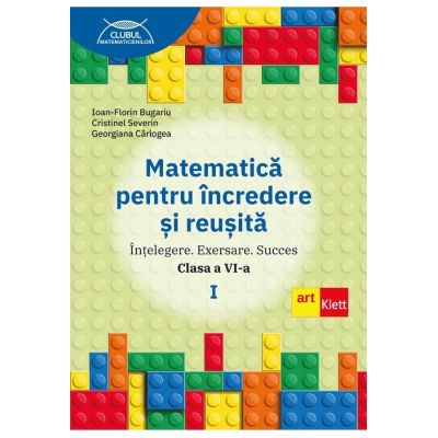 Matematica pentru incredere si reusita. Partea 1. Clasa a 6-a. Intelegere. Exersare. Succes - Ioan-Florin Bugariu