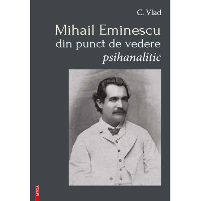 Mihail Eminescu din punct de vedere psihanalitic - Constantin Vlad