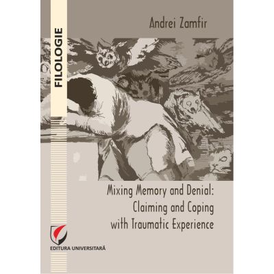 Mixing memory and denial. Claiming and coping with traumatic experience - Andrei Zamfir