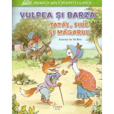 Primele mele povesti clasice. Vulpea si barza. Tatal, fiul si magarului