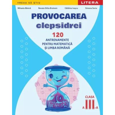 Provocarea clepsidrei. 120 antrenamente pentru Matematica si Limba romana. Clasa a 3-a - Renata Otilia Bratosin
