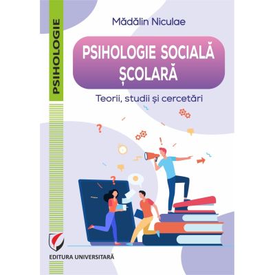 Psihologie sociala scolara. Teorii, studii si cercetari - Madalin Niculae