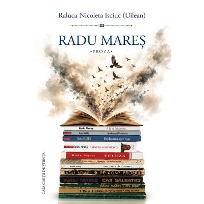 Radu Mares. Proza - Raluca-Nicoleta Isciuc Uilean