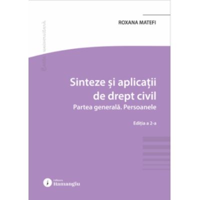 Sinteze si aplicatii de drept civil. Partea generala. Persoanele. Editia a 2-a - Roxana Matefi