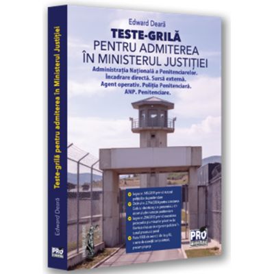 Teste-grila pentru admiterea in Ministerul Justitiei Administratia Nationala a Penitenciarelor. Incadrare directa. Sursa externa. Agent operativ. Politia Penitenciara. ANP. Penitenciare - Edward Deara