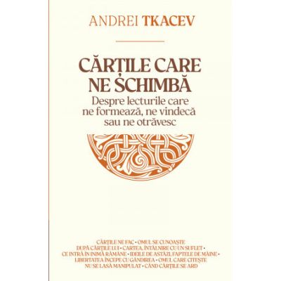Cartile care ne schimba. Despre lecturile care ne formeaza, ne vindeca sau ne otravesc - Andrei Tkacev