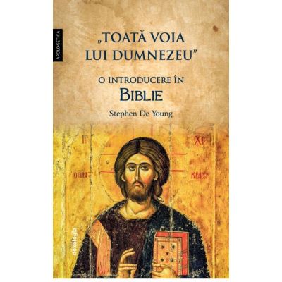 „Toata voia lui Dumnezeu” O introducere in Biblie - Stephen De Young