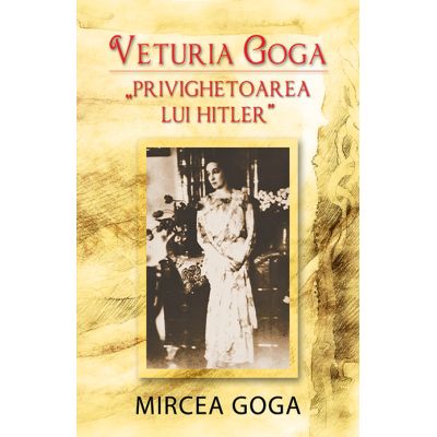 Veturia Goga - "Privighetoarea lui Hitler"
