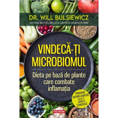 Vindeca-ti microbiomul. Dieta pe baza de plante care combate inflamatia - Dr. Will Bulsiewicz