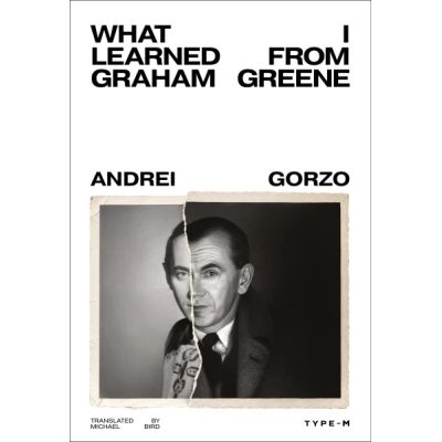 What I Learned from Graham Greene - Andrei Gorzo