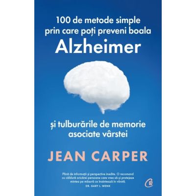 100 de metode simple prin care poti preveni boala Alzheimer si tulburarile de memorie asociate varstei - Jean Carper