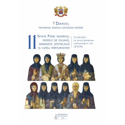 11 sfinte femei romance, modele de evlavie, dragoste jertfelnica si curaj marturisitor - Preafericitul Parinte Patriarh DANIEL