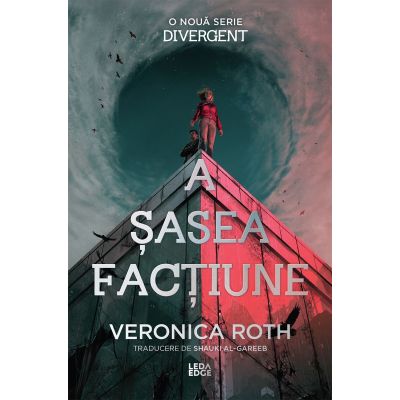A sasea factiune (primul volum al seriei „A sasea factiune”) - Veronica Roth
