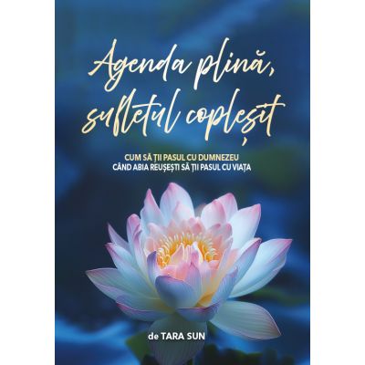 Agenda plina, sufletul coplesit - Tara Sun