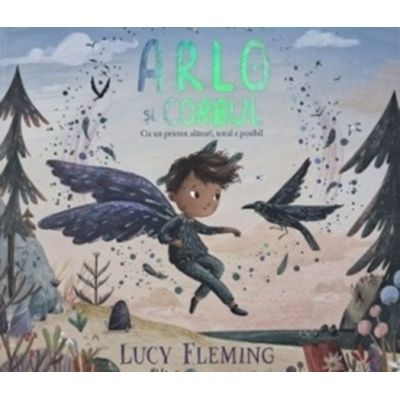 Arlo si corbul. Cu un prieten alaturi, totul e posibil - Lucy Fleming