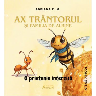 Ax trantorul si familia de albine - O prietenie interzisa (Atlas apicol color ) - Adriana P. M.