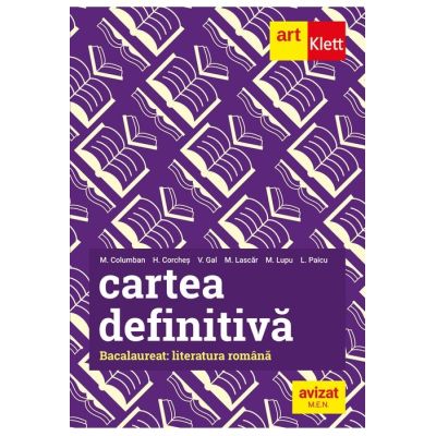 Cartea definitiva Literatura romana Bacalaureat - Monica H. Columban, Horia Corches