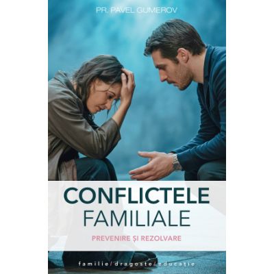 Conflictele familiale. Prevenire si rezolvare - Pr. Pavel Gumerov
