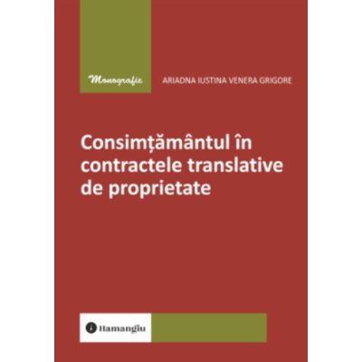 Consimtamantul in contractele translative de proprietate - Ariadna Iustina Venera Grigore