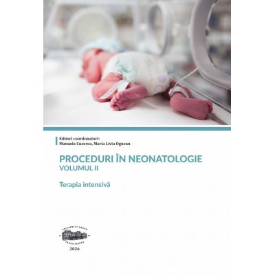 Proceduri in neonatologie. Volumul 2. Terapia intensiva. Color - Manuela Cucerea