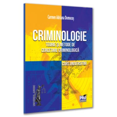 Criminologie. Teorie si metode de cercetare criminologica. Curs universitar - Carmen-Adriana Domocos