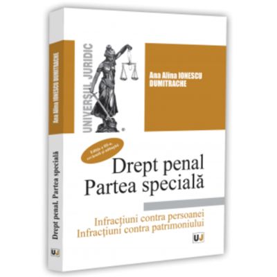 Drept penal. Partea speciala. Infractiuni contra persoanei. Infractiuni contra patrimoniului. Curs universitar. Editia a 3-a, revazuta si adaugita - Ana-Alina Dumitrache - Ionescu