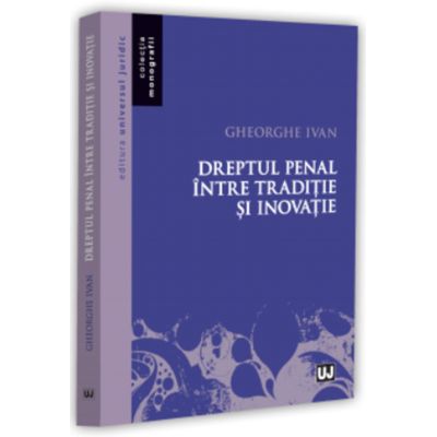Dreptul penal intre traditie si inovatie - Gheorghe Ivan