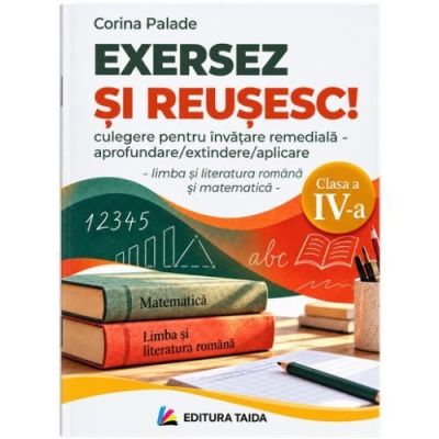 Exersez si reusesc! Limba romana si matematica, clasa a 4-a – Corina Palade